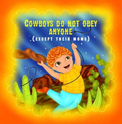 Cowboys do not obey anyone except their moms
